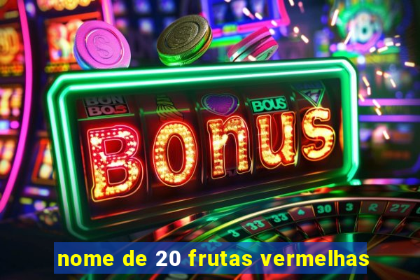 nome de 20 frutas vermelhas